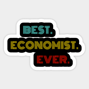 Best Economist Ever - Nice Birthday Gift Idea Sticker